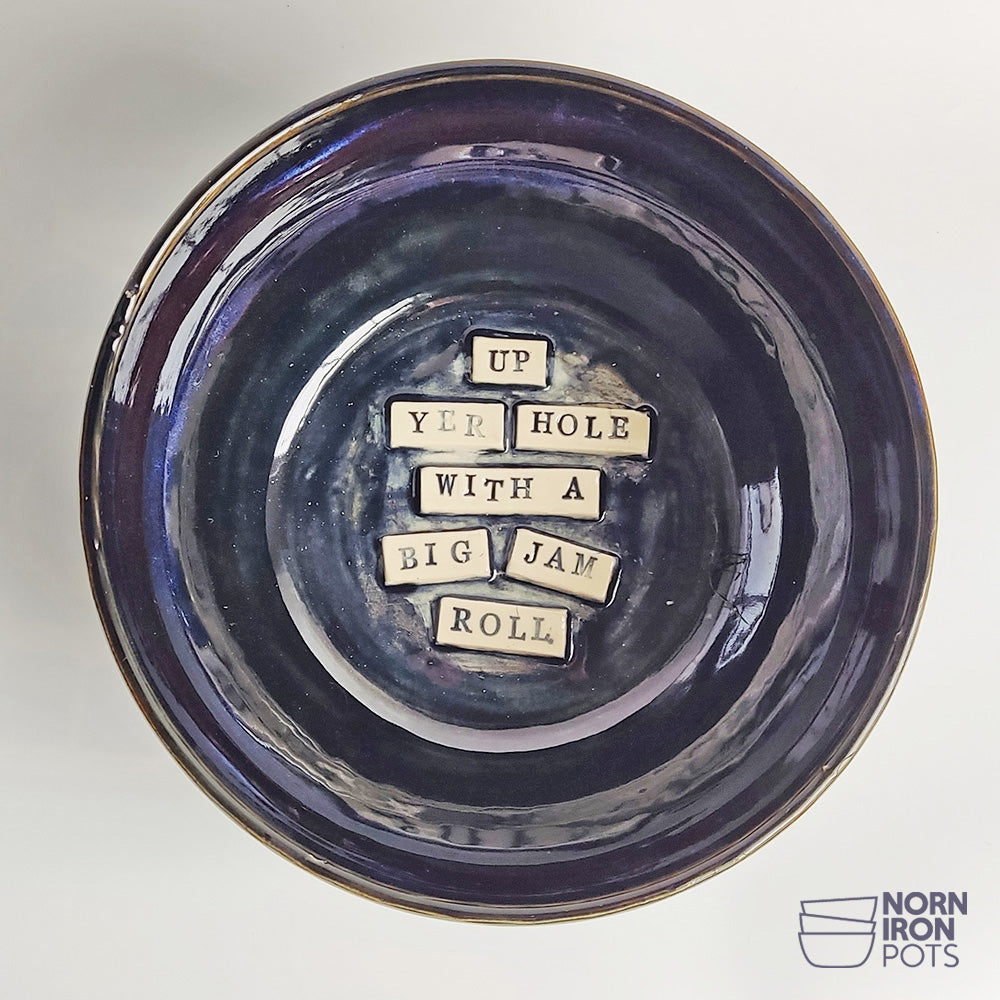 Up Yer Hole With A Big Jam Roll Bowl No. 3