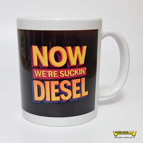 NOW WE'RE SUCKIN DIESEL