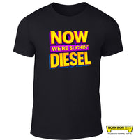 NOW WE'RE SUCKIN' DIESEL