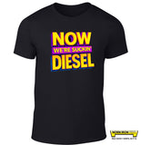 NOW WE'RE SUCKIN' DIESEL
