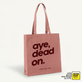 Aye, Dead On Premium Tote