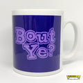 Bout Ye? Mug