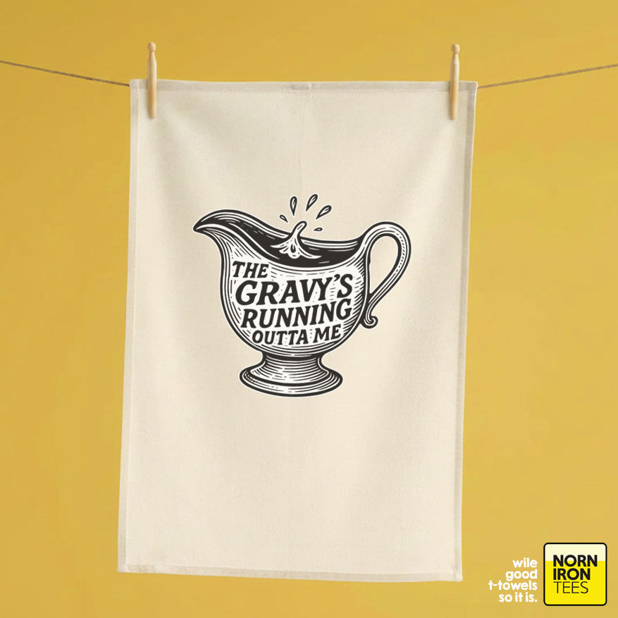 'The Gravy's Running Outta Me' Tea Towel