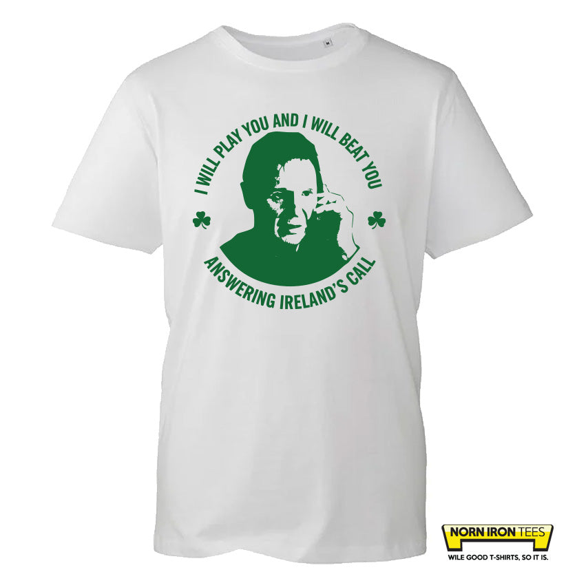 I WILL PLAY YOU AND I WILL BEAT YOU...ANSWERING IRELAND'S CALL