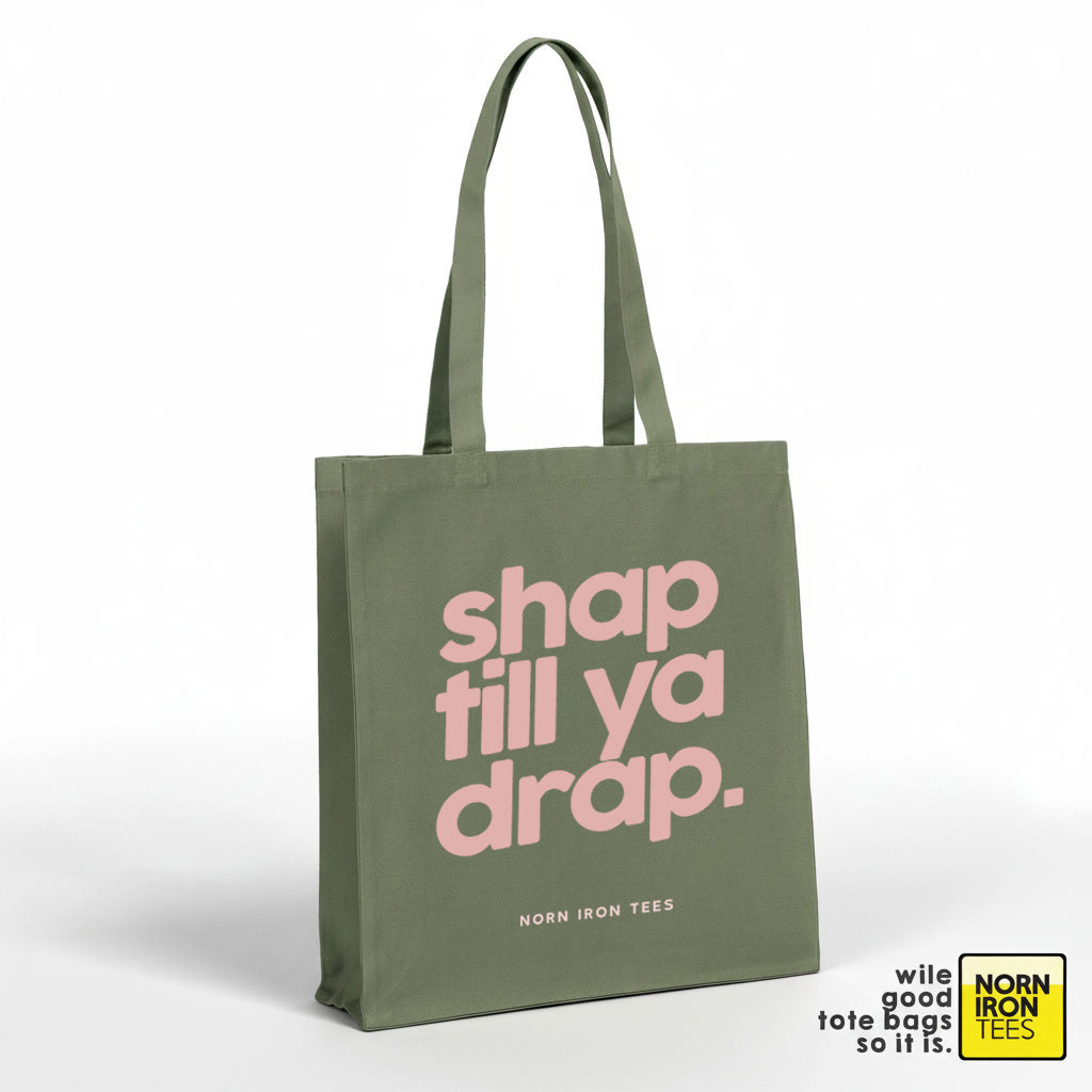 Shap Till Ya Drap Premium Tote