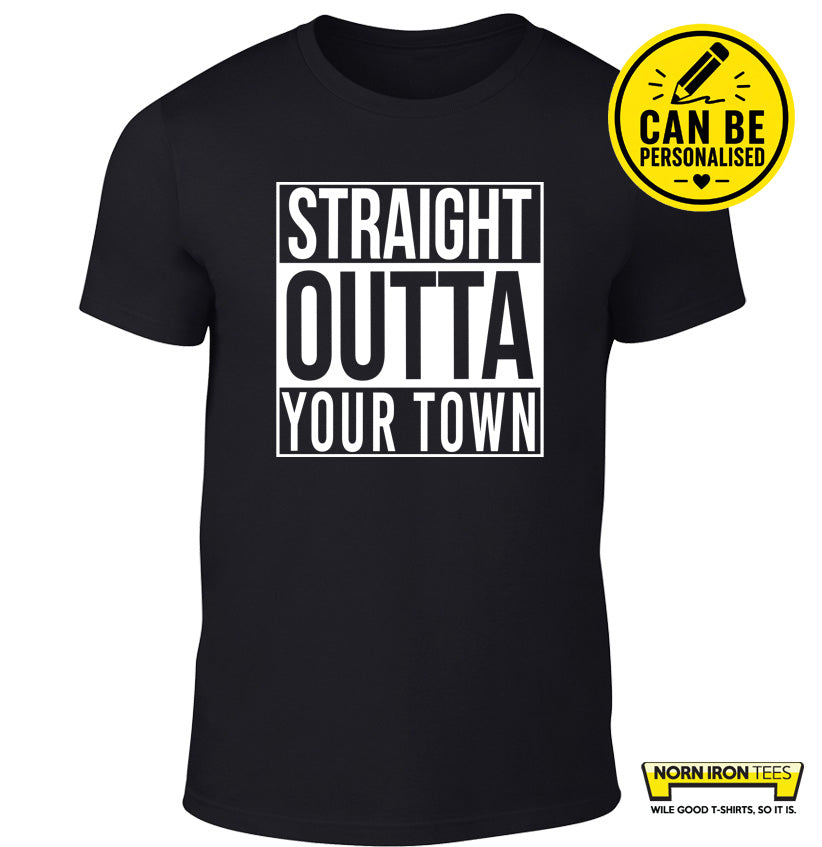 STRAIGHT OUTTA *YOUR TOWN* - personalise with your own town!