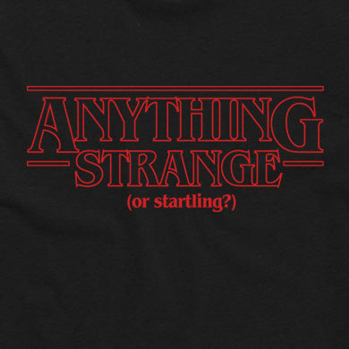 ANYTHING STRANGE OR STARTLING