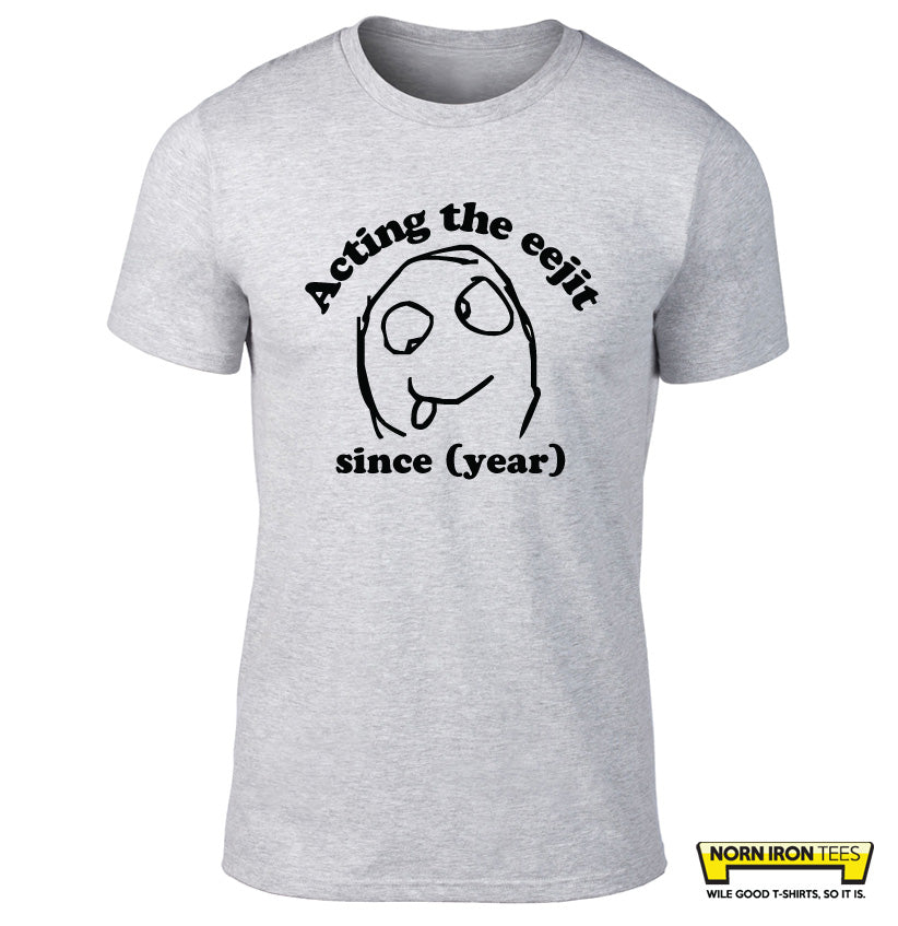 Acting The Eejit Since...