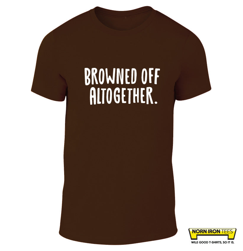 Browned Off Altogether.