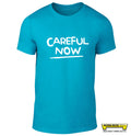 CAREFUL NOW!