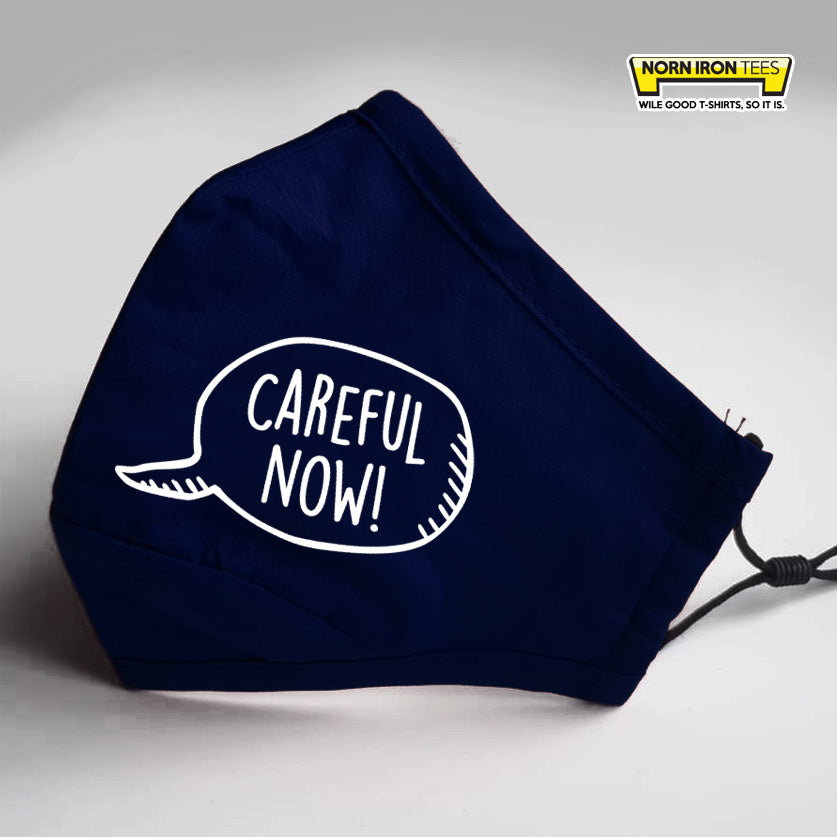 Careful Now! Face Mask