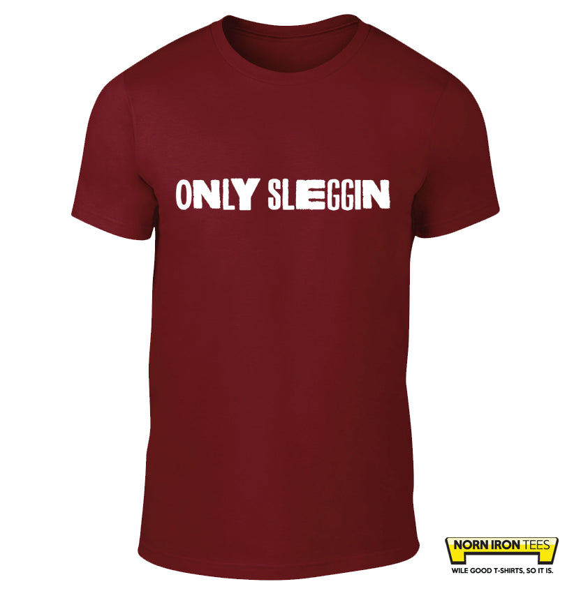 ONLY SLEGGIN