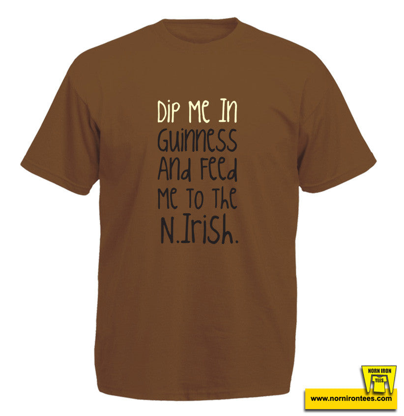 Dip Me In Guinness And Feed Me To The N.Irish