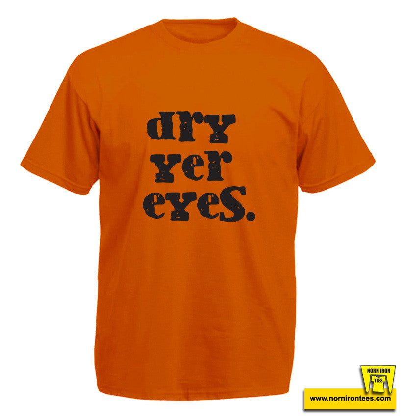Dry Yer Eyes.