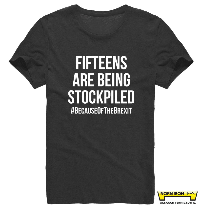 Fifteens Are Being Stockpiled #BecauseOfTheBrexit