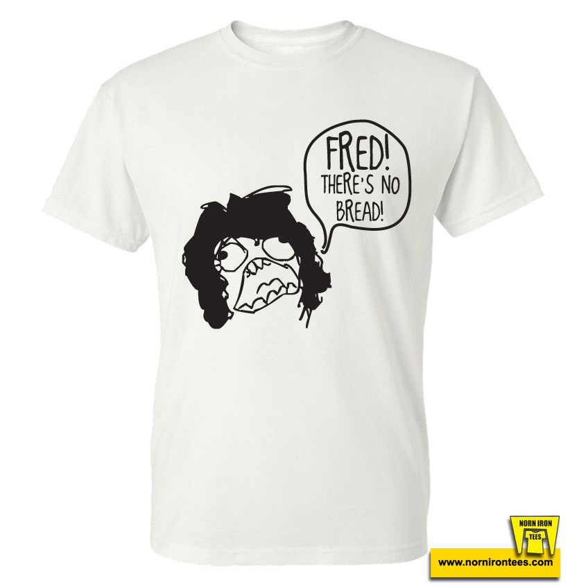 FRED! THERE'S NO BREAD!