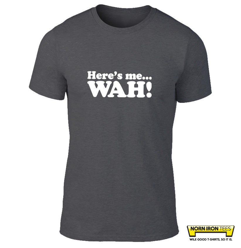 here's me...wah!