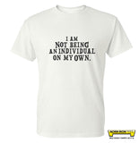 I Am Not Being An Individual On My Own.