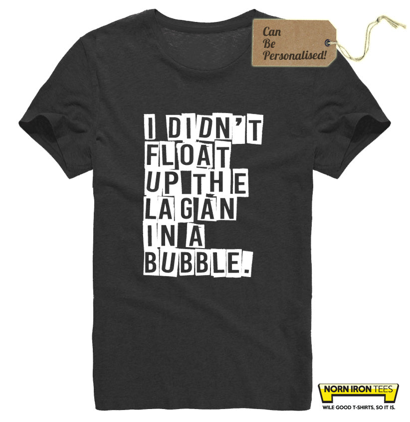 I Didn't Float Up The Lagan In A Bubble.