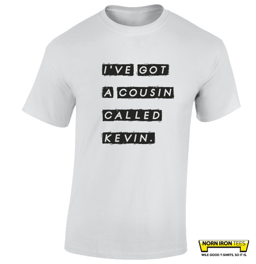I've got a cousin called Kevin