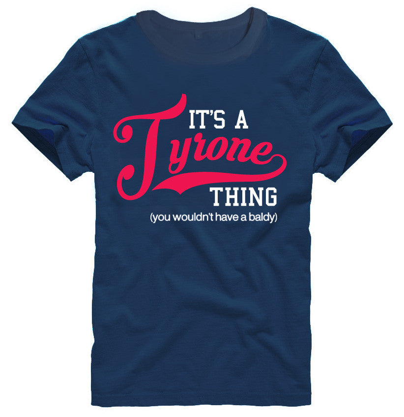 It's A Tyrone Thing  (You Wouldn't Have A Baldy)