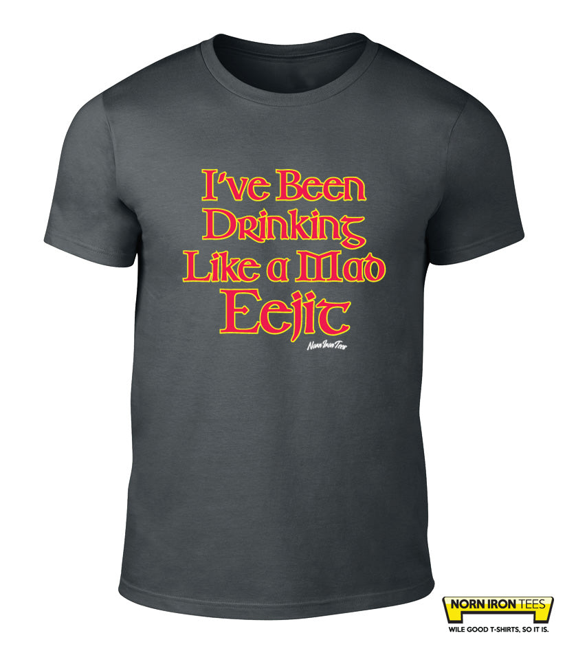 I've been drinking like a mad eejit