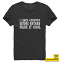 I LIKED COUNTRY BEFORE NATHAN MADE IT COOL.
