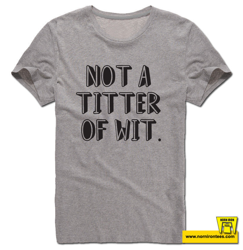 Not A Titter Of Wit.