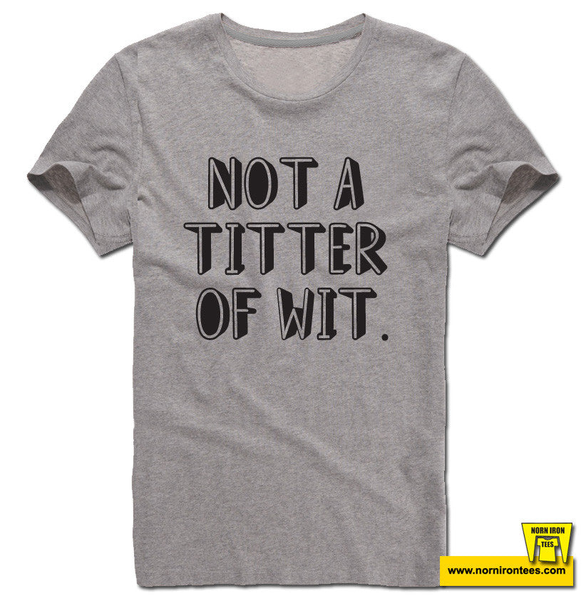 Not A Titter Of Wit.