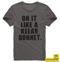 ON IT LIKE A KEEAR BONNET.