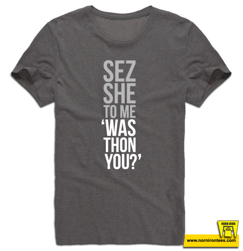 Sez She To Me "Was Thon You?"
