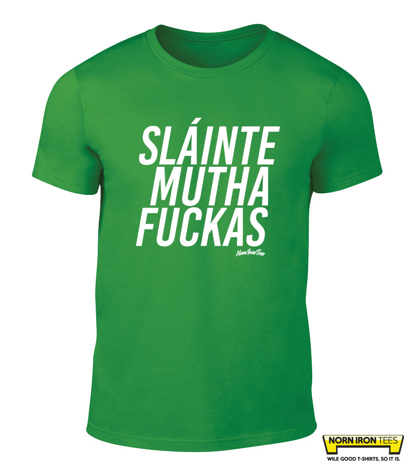 SLAINTE MUTHA FUCKAS