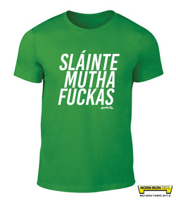SLAINTE MUTHA FUCKAS