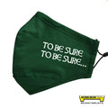 To Be Sure, To Be Sure...  Face Mask