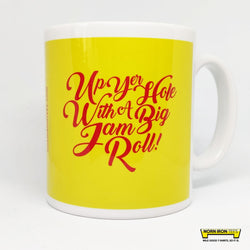 Up Yer Hole With A Big Jam Roll Mug