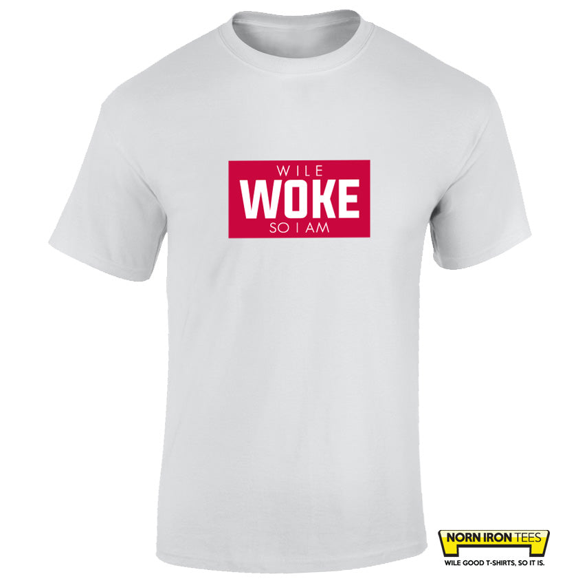Wile Woke So I Am